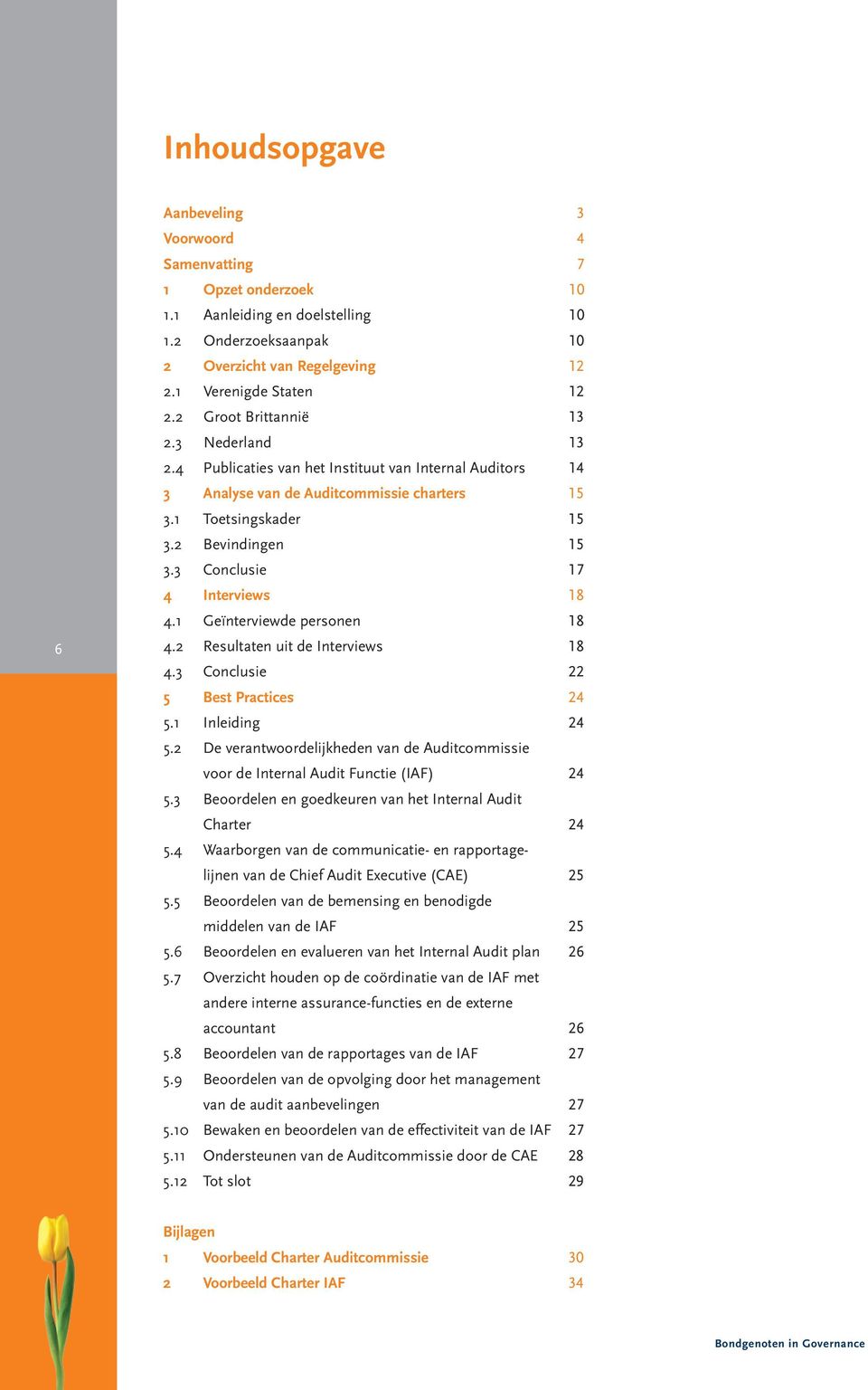 3 Conclusie 17 4 Interviews 18 4.1 Geïnterviewde personen 18 4.2 Resultaten uit de Interviews 18 4.3 Conclusie 22 5 Best Practices 24 5.1 Inleiding 24 5.