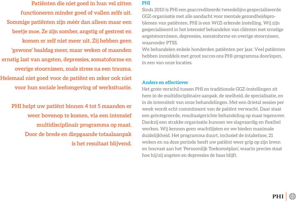 Zij hebben geen gewone baaldag meer, maar weken of maanden ernstig last van angsten, depressies, somatoforme en overige stoornissen, zoals stress na een trauma.