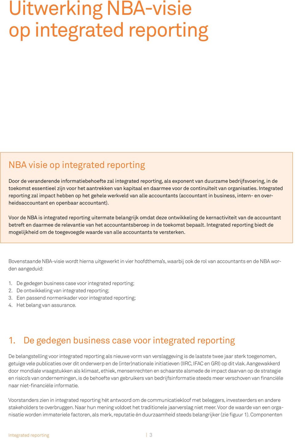 Integrated reporting zal impact hebben op het gehele werkveld van alle accountants (accountant in business, intern- en overheidsaccountant en openbaar accountant).