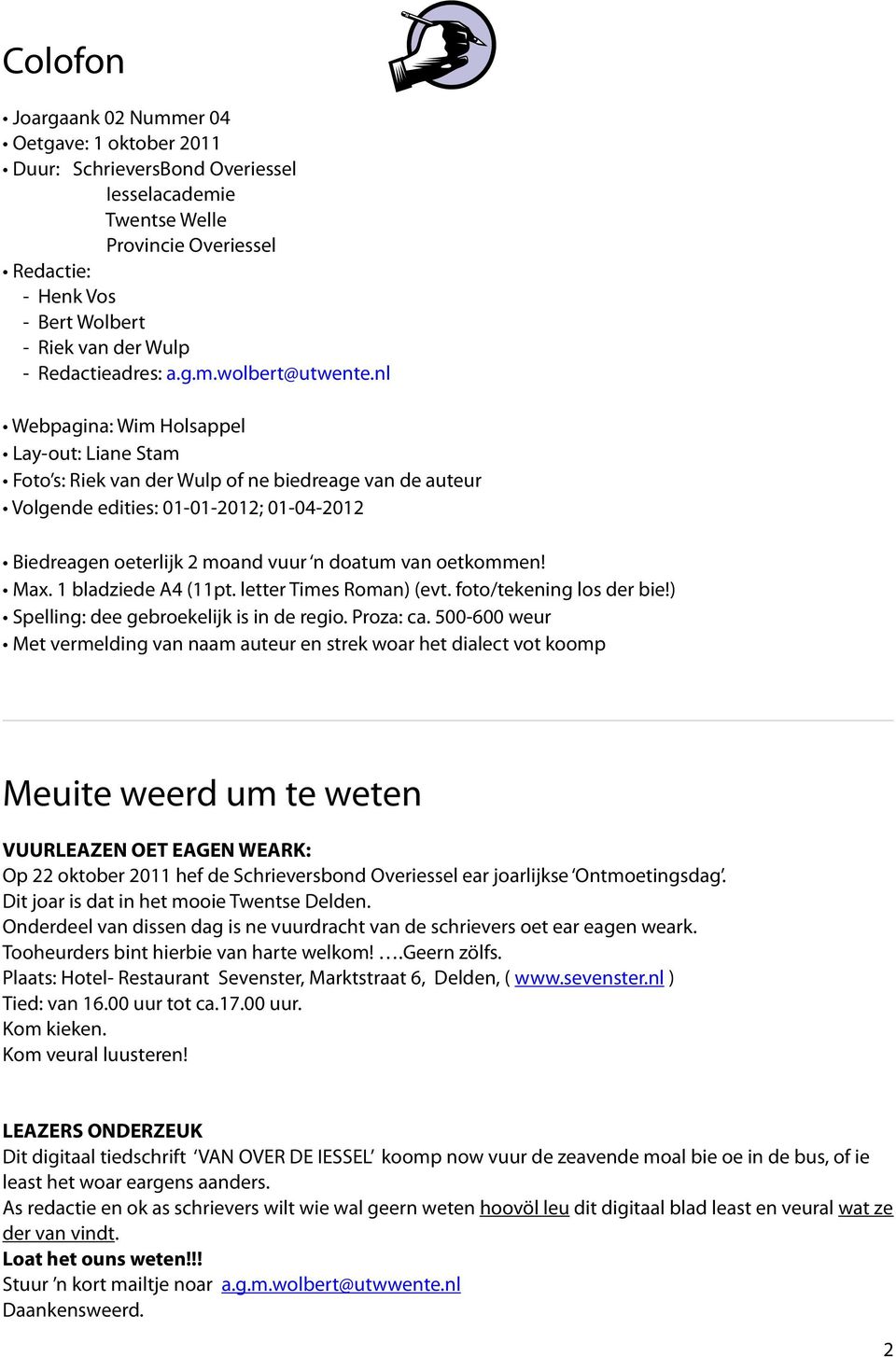 nl Webpagina: Wim Holsappel Lay-out: Liane Stam Foto s: Riek van der Wulp of ne biedreage van de auteur Volgende edities: 01-01-2012; 01-04-2012 Biedreagen oeterlijk 2 moand vuur n doatum van