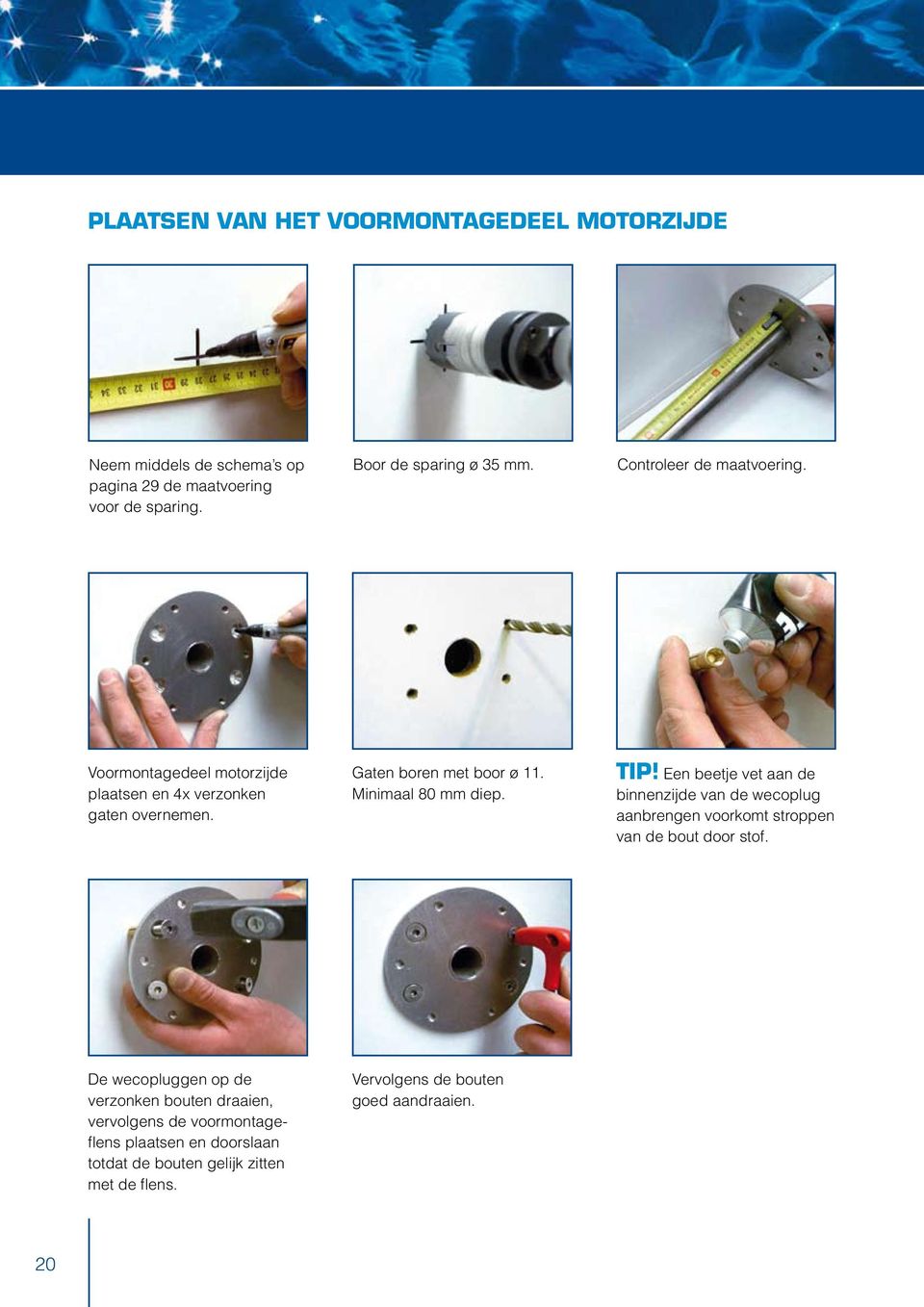 Tip! Een beetje vet aan de binnenzijde van de wecoplug aanbrengen voorkomt stroppen van de bout door stof.