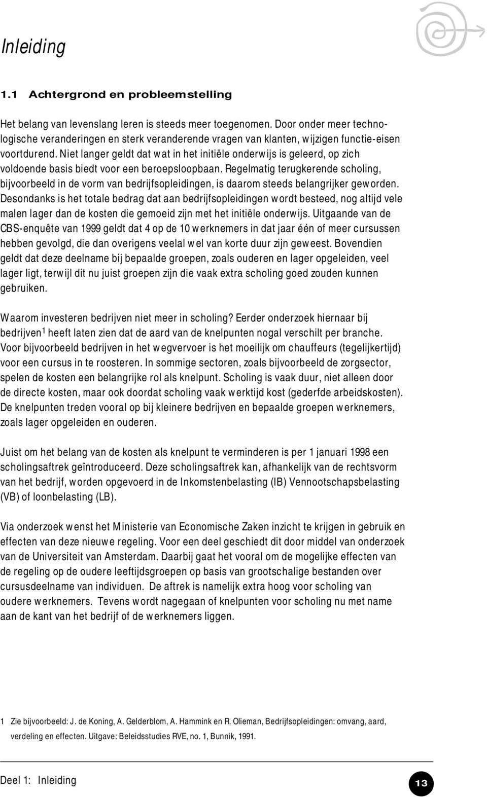 Niet langer geldt dat wat in het initiële onderwijs is geleerd, op zich voldoende basis biedt voor een beroepsloopbaan.