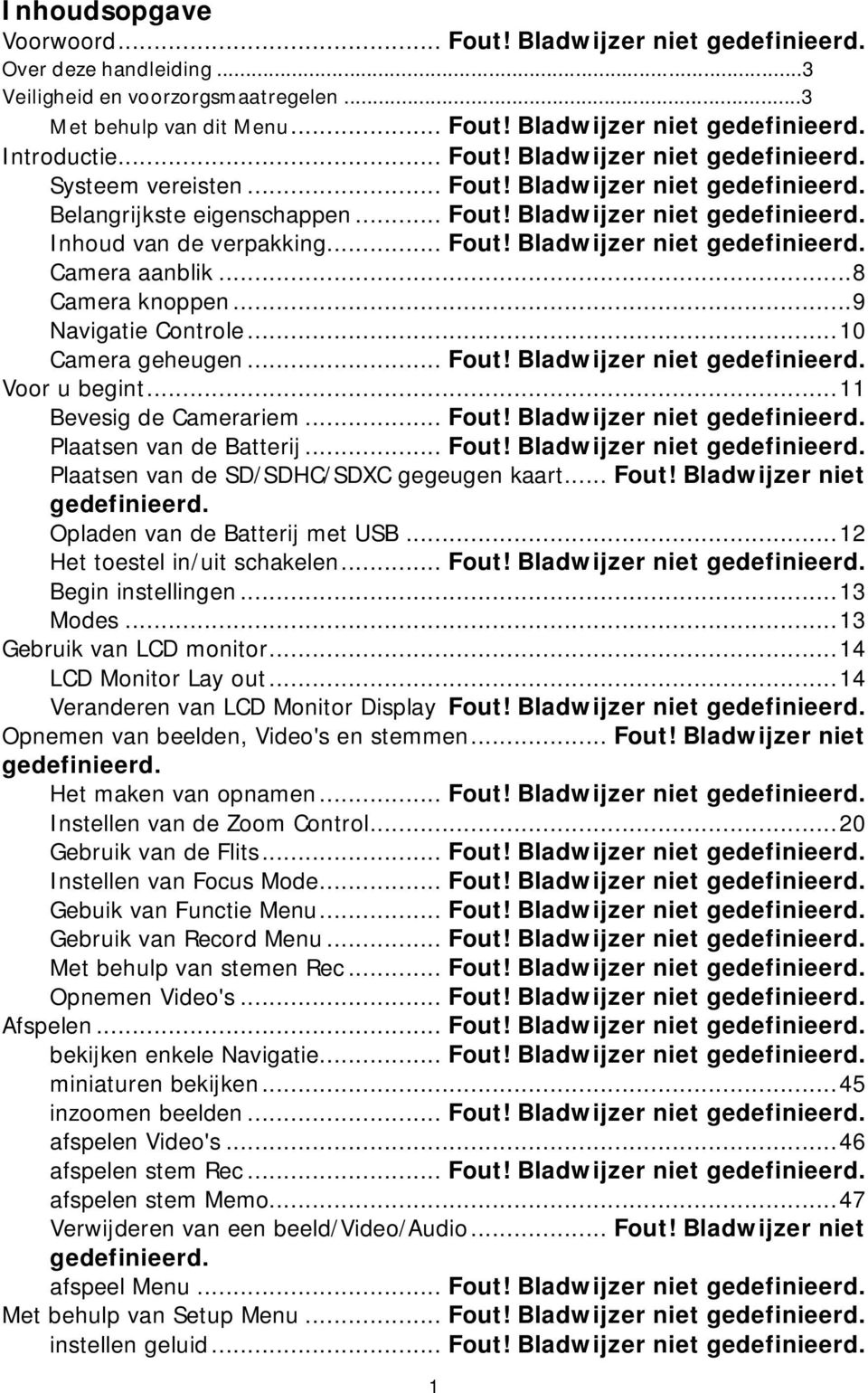 .. 8 Camera knoppen... 9 Navigatie Controle... 10 Camera geheugen... Fout! Bladwijzer niet gedefinieerd. Voor u begint... 11 Bevesig de Camerariem... Fout! Bladwijzer niet gedefinieerd. Plaatsen van de Batterij.