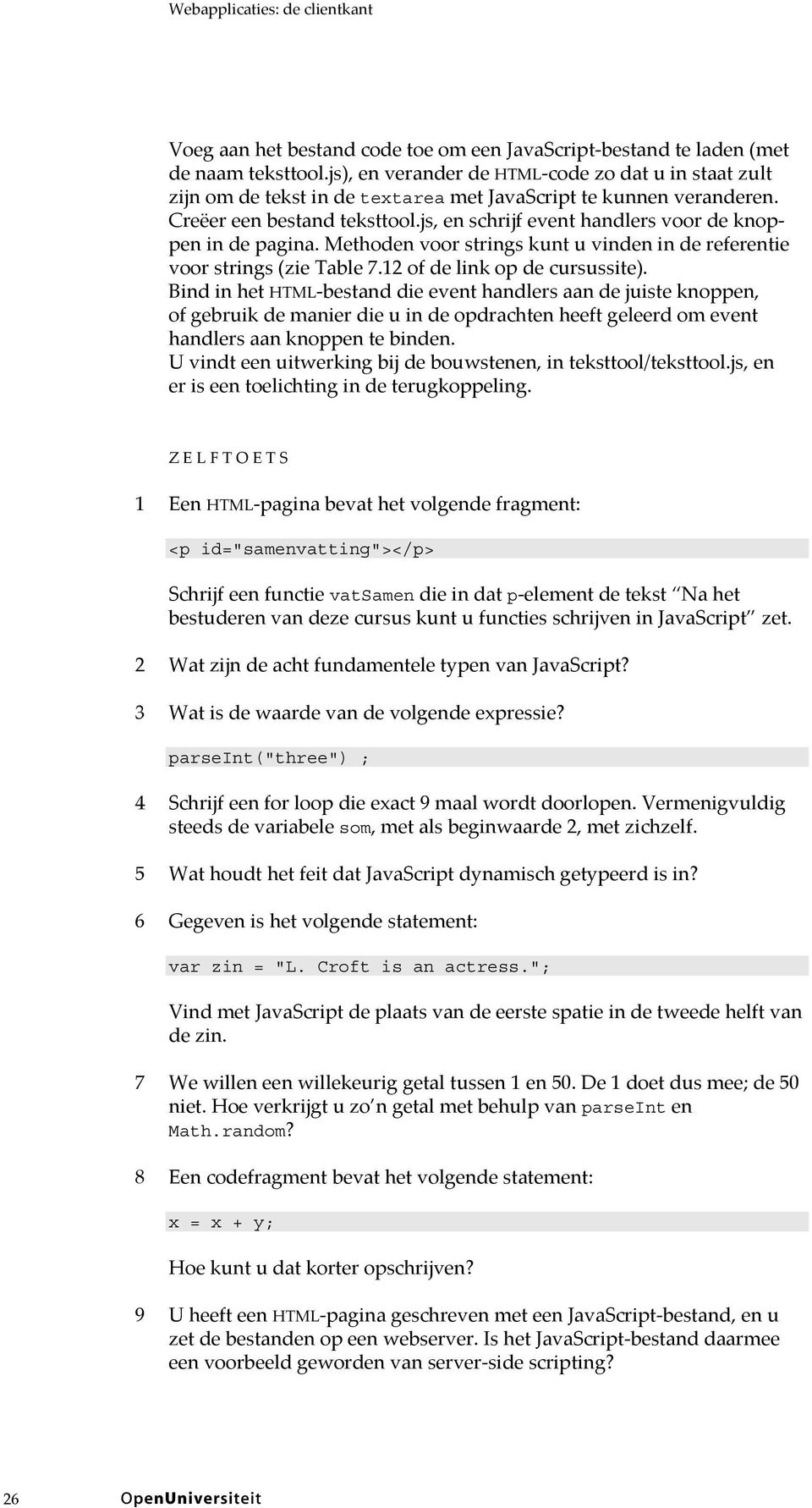 js, en schrijf event handlers voor de knoppen in de pagina. Methoden voor strings kunt u vinden in de referentie voor strings (zie Table 7.12 of de link op de cursussite).