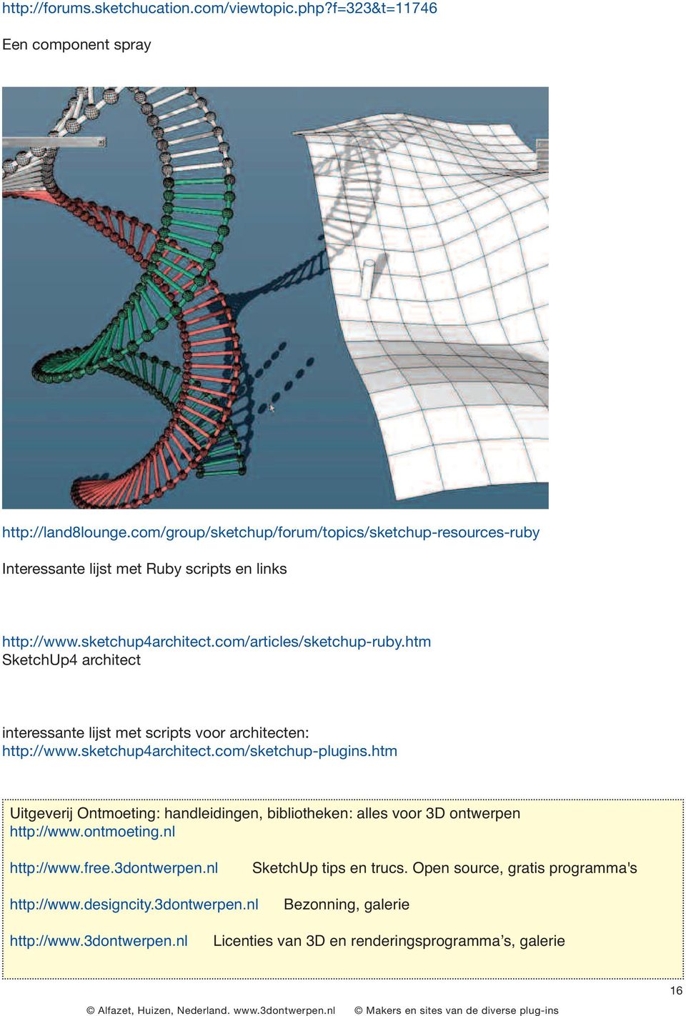 htm SketchUp4 architect interessante lijst met scripts voor architecten: http://www.sketchup4architect.com/sketchup-plugins.