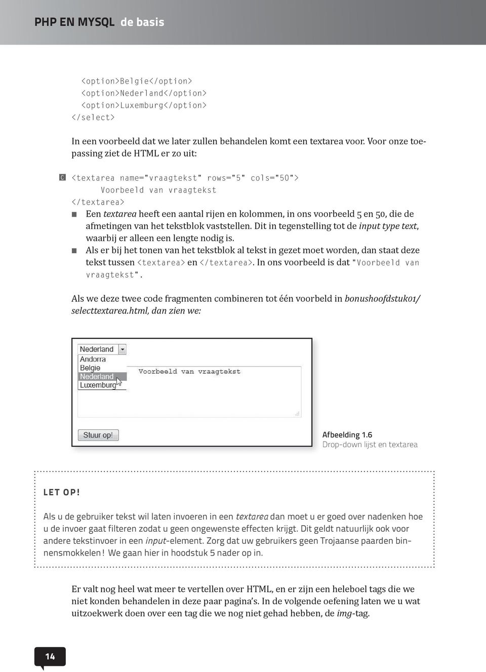 5 en 50, die de afmetingen van het tekstblok vaststellen. Dit in tegenstelling tot de input type text, waarbij er alleen een lengte nodig is.