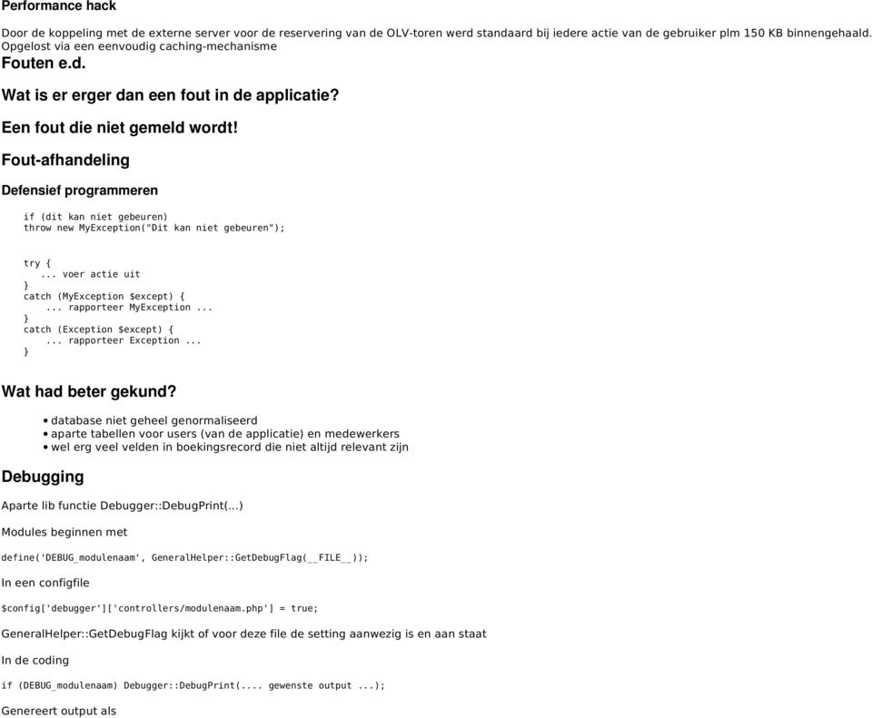 Fout-afhandeling Defensief programmeren if (dit kan niet gebeuren) throw new MyException("Dit kan niet gebeuren"); try {... voer actie uit catch (MyException $except) {... rapporteer MyException.