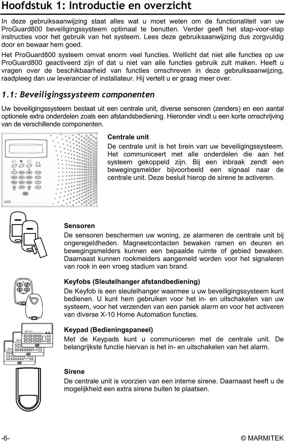 Wellicht dat niet alle functies op uw ProGuard800 geactiveerd zijn of dat u niet van alle functies gebruik zult maken.