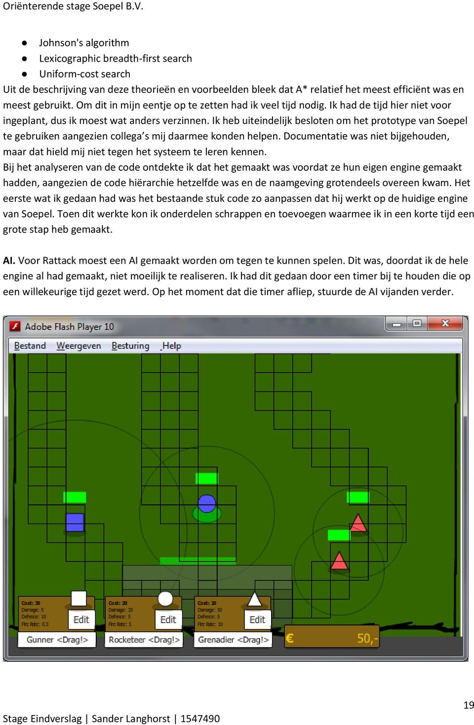 Ik heb uiteindelijk besloten om het prototype van Soepel te gebruiken aangezien collega s mij daarmee konden helpen.