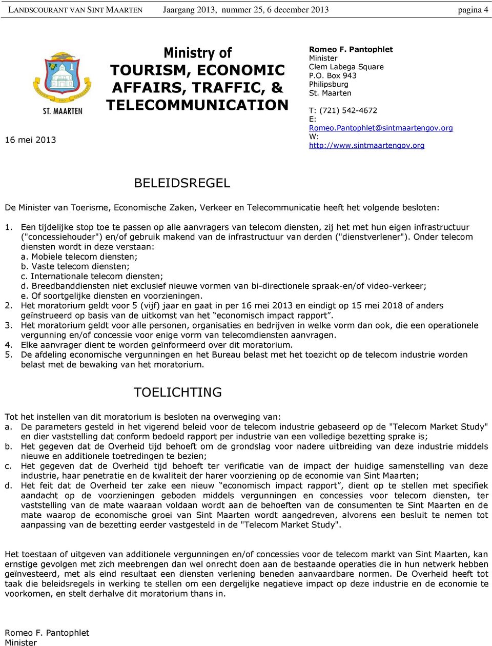 org W: http://www.sintmaartengov.org BELEIDSREGEL De Minister van Toerisme, Economische Zaken, Verkeer en Telecommunicatie heeft het volgende besloten: 1.