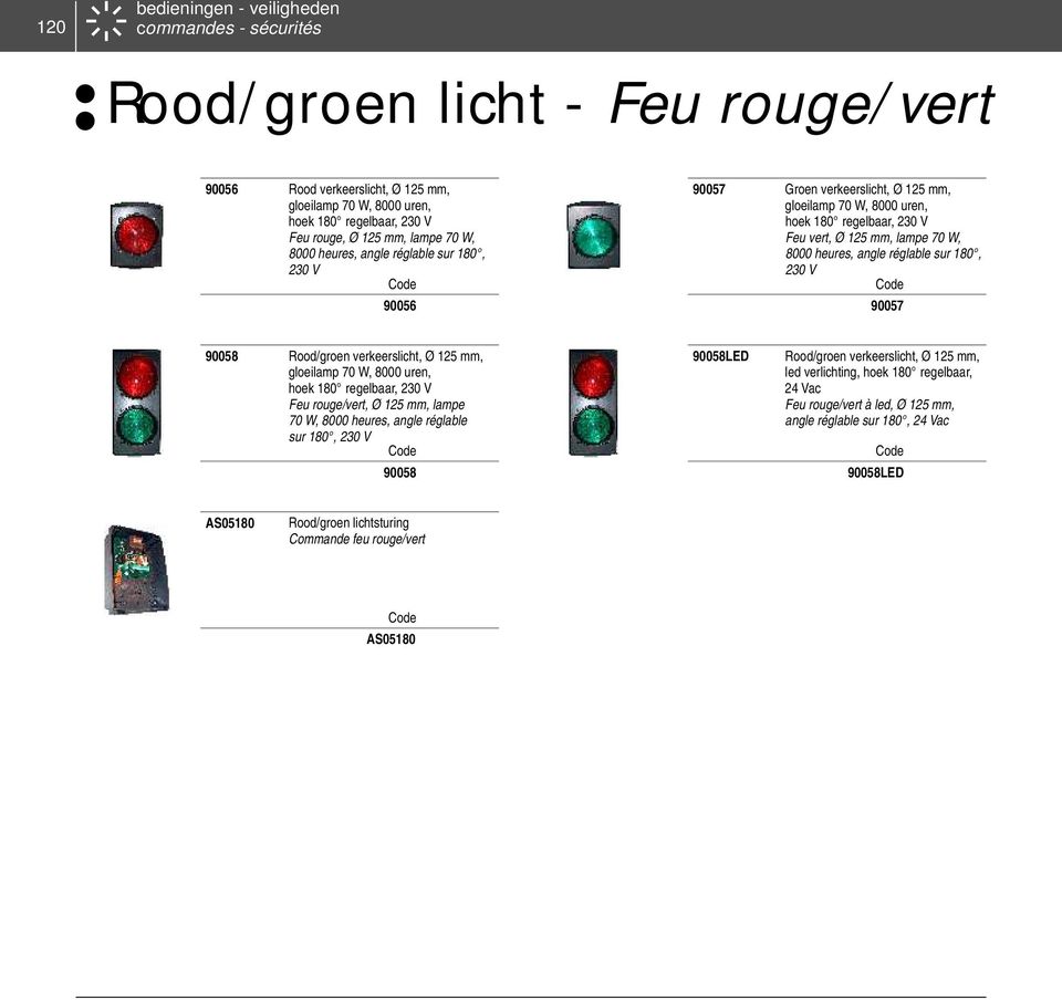 angle réglable sur 180, 230 V 90057 90058 Rood/groen verkeerslicht, Ø 125 mm, gloeilamp 70 W, 8000 uren, hoek 180 regelbaar, 230 V Feu rouge/vert, Ø 125 mm, lampe 70 W, 8000 heures, angle réglable