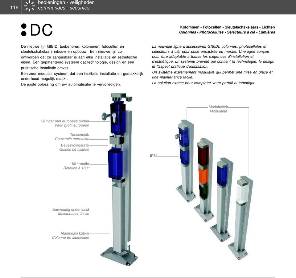 Een zeer modulair systeem dat een flexibele installatie en gemakkelijk onderhoud mogelijk maakt. De juiste oplossing om uw automatisatie te vervolledigen.