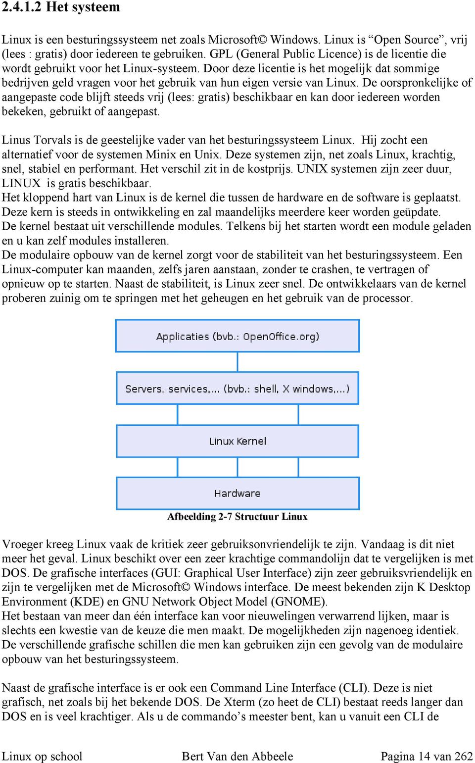 Door deze licentie is het mogelijk dat sommige bedrijven geld vragen voor het gebruik van hun eigen versie van Linux.