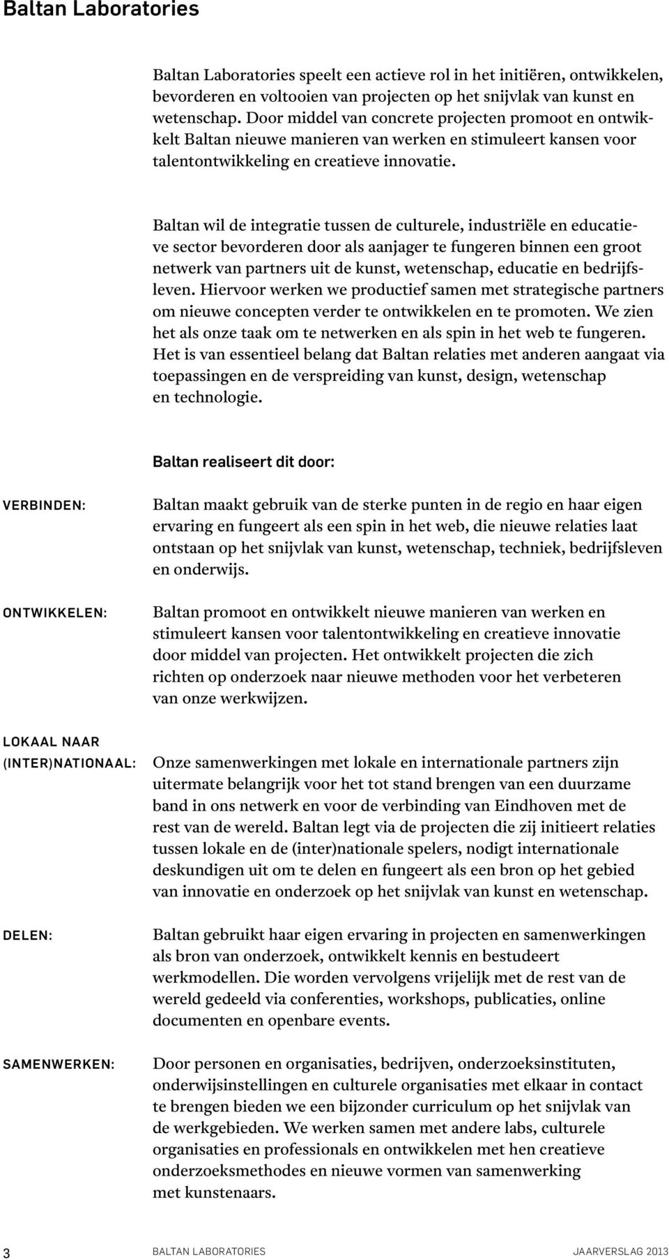 Baltan wil de integratie tussen de culturele, industriële en educatieve sector bevorderen door als aanjager te fungeren binnen een groot netwerk van partners uit de kunst, wetenschap, educatie en