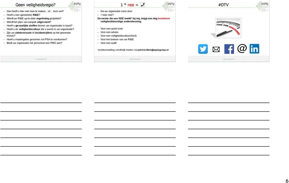 - Heeft u maatregelen genomen om PSA te voorkomen? - Biedt uw organisatie het personeel een PMO aan? 1 * nee = - Ga uw organisatie eens door - 1 keer nee?