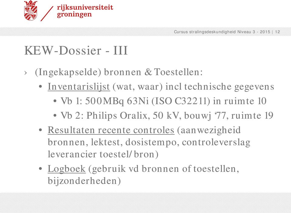 Philips Oralix, 50 kv, bouwj 77, ruimte 19 Resultaten recente controles (aanwezigheid bronnen, lektest,