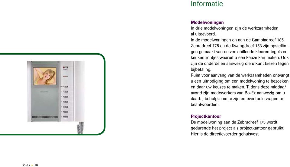 maken. Ook zijn de onderdelen aanwezig die u kunt kiezen tegen bijbetaling.