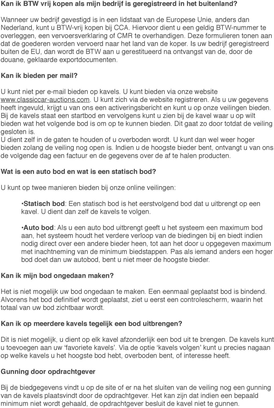 Is uw bedrijf geregistreerd buiten de EU, dan wordt de BTW aan u gerestitueerd na ontvangst van de, door de douane, geklaarde exportdocumenten. Kan ik bieden per mail?