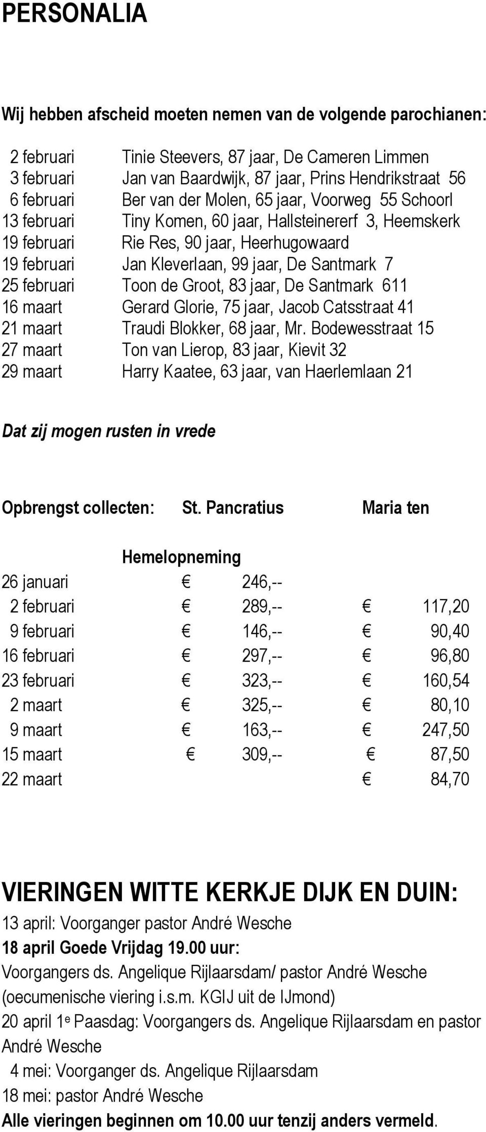 Santmark 7 25 februari Toon de Groot, 83 jaar, De Santmark 611 16 maart Gerard Glorie, 75 jaar, Jacob Catsstraat 41 21 maart Traudi Blokker, 68 jaar, Mr.