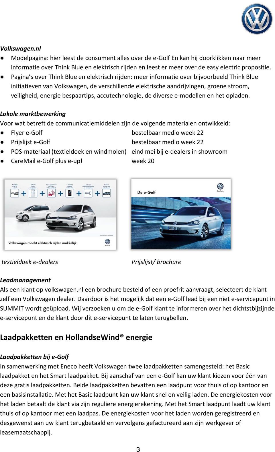 Pagina s over Think Blue en elektrisch rijden: meer informatie over bijvoorbeeld Think Blue initiatieven van Volkswagen, de verschillende elektrische aandrijvingen, groene stroom, veiligheid, energie