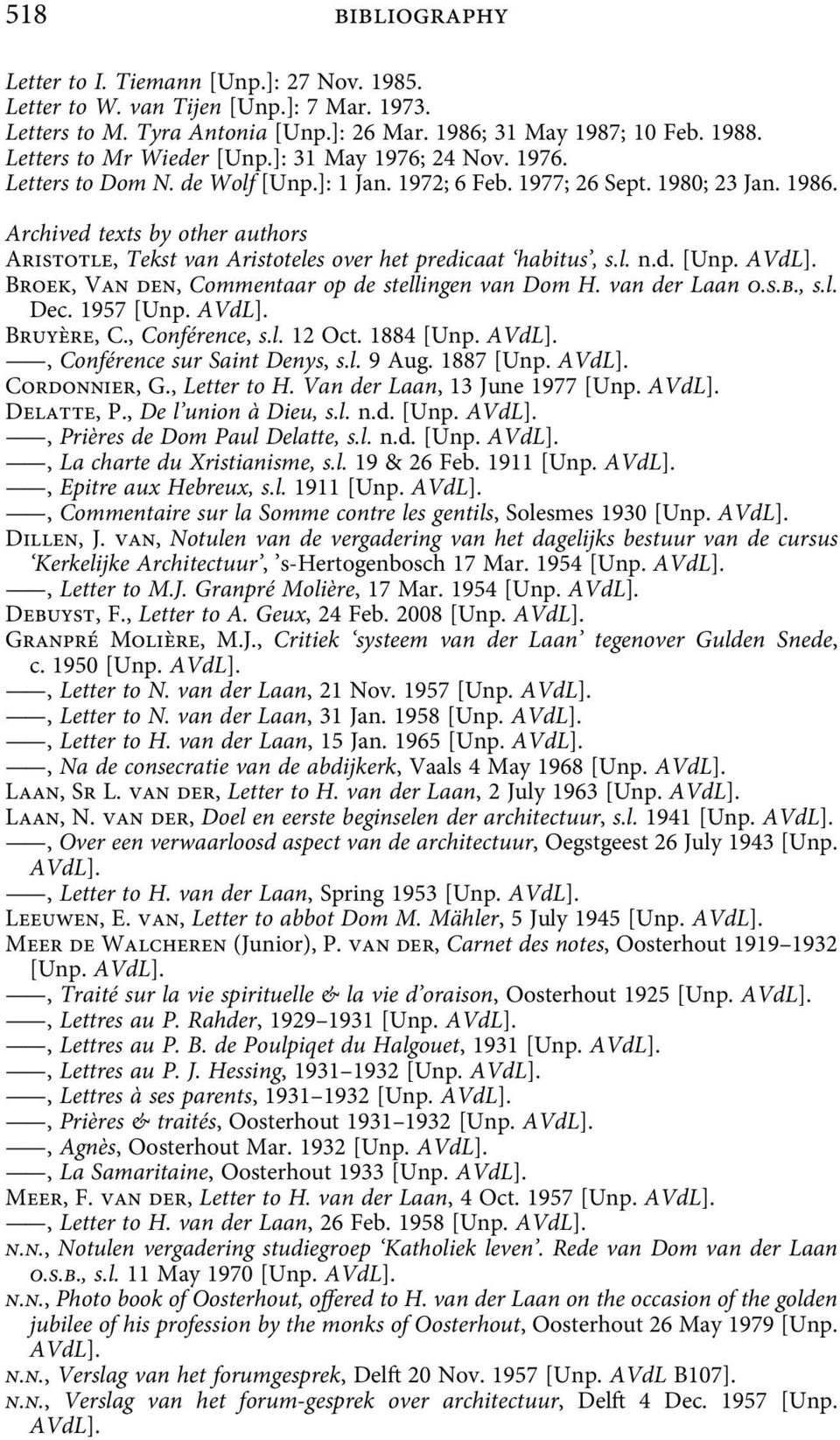 Archived texts by other authors Aristotle, Tekst van Aristoteles over het predicaat habitus, s.l. n.d. [Unp. AVdL]. Broek, Van den, Commentaar op de stellingen van Dom H. van der Laan o.s.b., s.l. Dec.