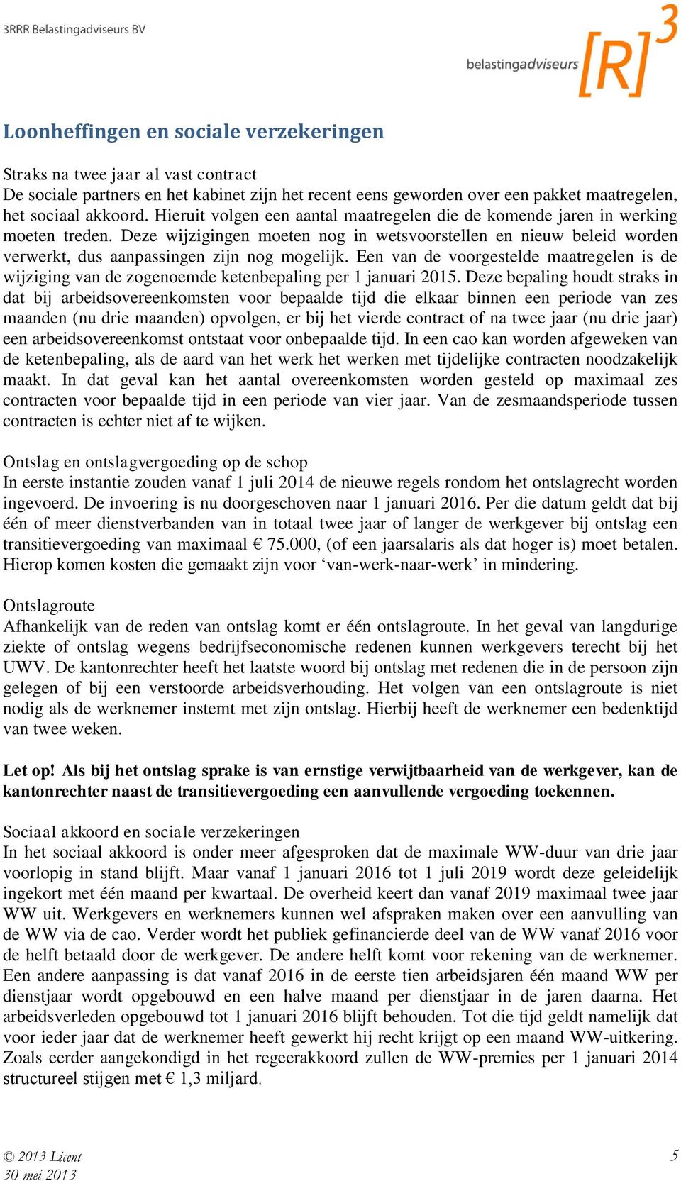 Een van de voorgestelde maatregelen is de wijziging van de zogenoemde ketenbepaling per 1 januari 2015.