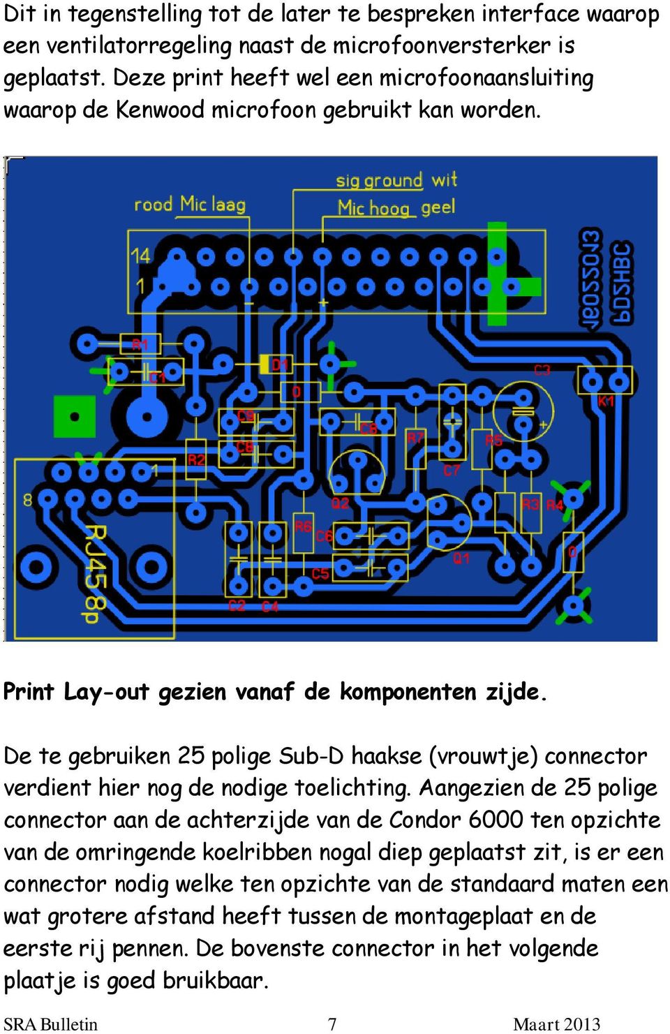 De te gebruiken 25 polige Sub-D haakse (vrouwtje) connector verdient hier nog de nodige toelichting.