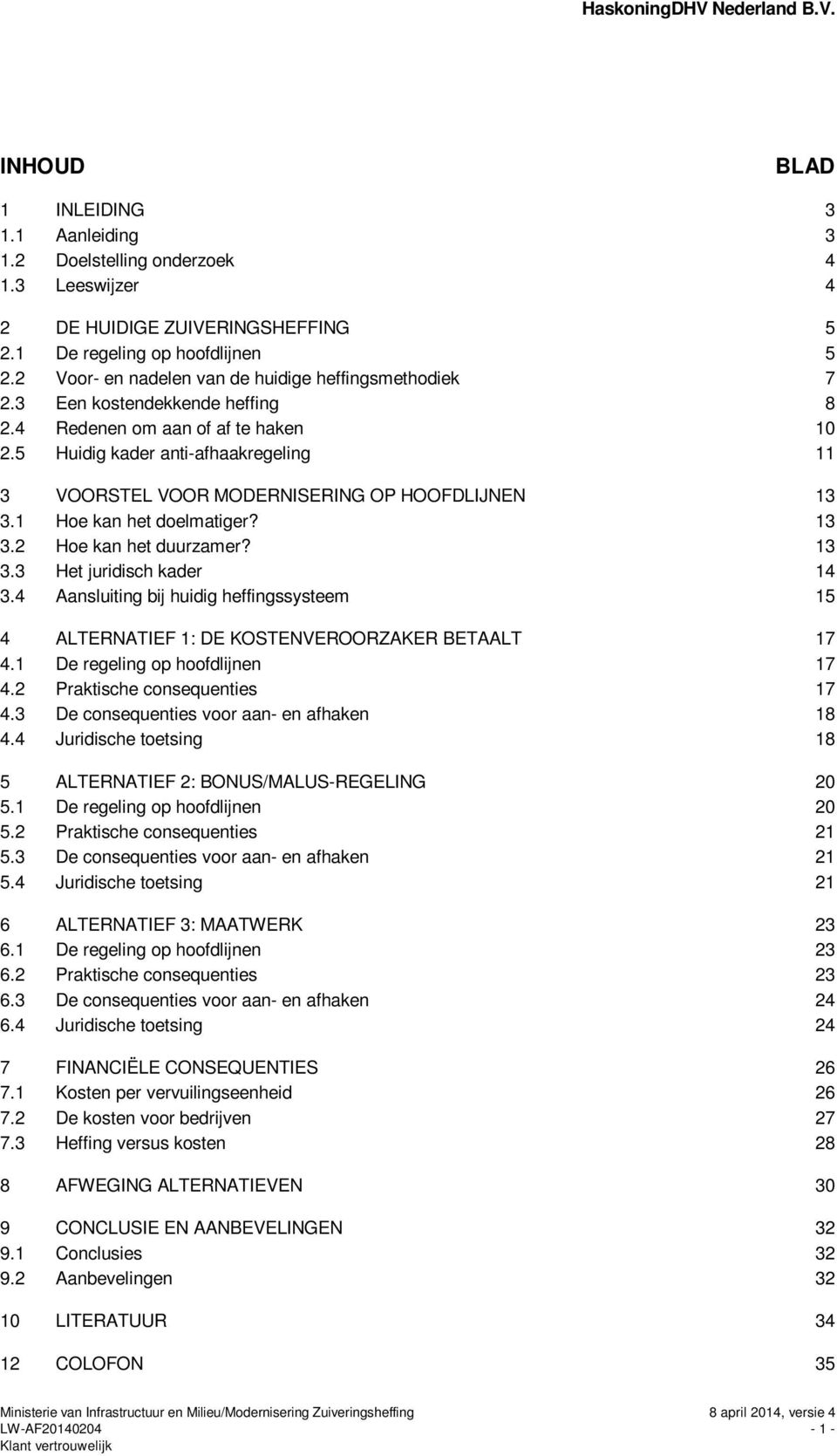 5 Huidig kader anti-afhaakregeling 11 3 VOORSTEL VOOR MODERNISERING OP HOOFDLIJNEN 13 3.1 Hoe kan het doelmatiger? 13 3.2 Hoe kan het duurzamer? 13 3.3 Het juridisch kader 14 3.