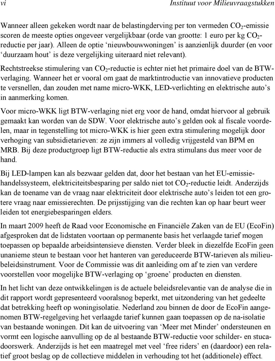 Rechtstreekse stimulering van CO 2 -reductie is echter niet het primaire doel van de BTWverlaging.