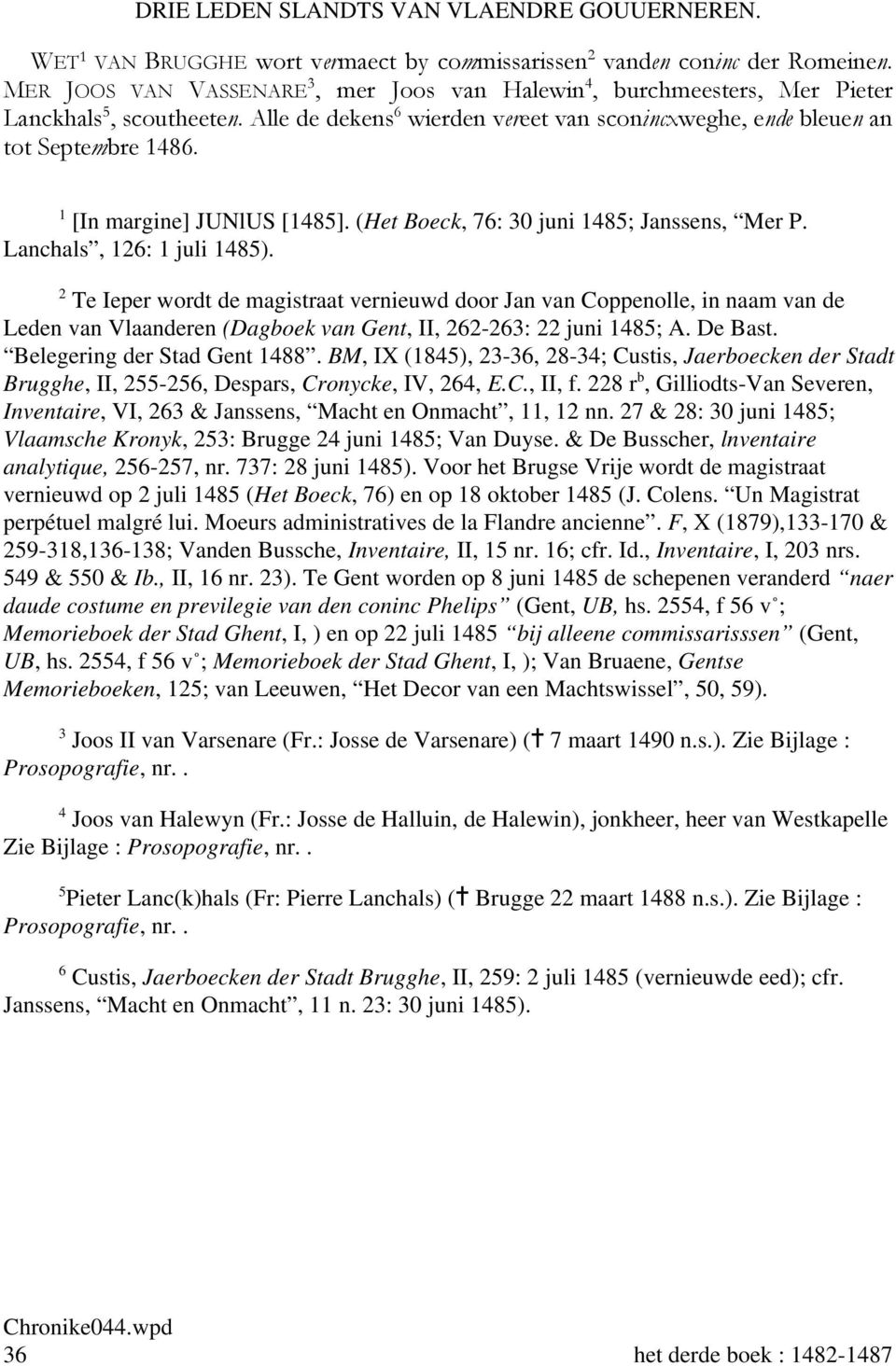 1 [In margine] JUNlUS [1485]. (Het Boeck, 76: 30 juni 1485; Janssens, Mer P. Lanchals, 126: 1 juli 1485).
