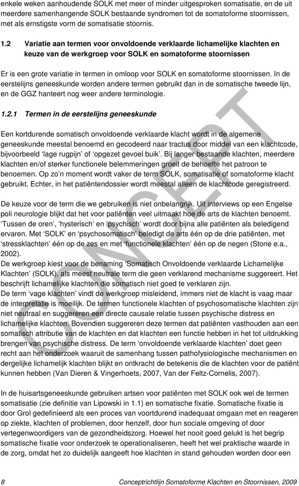 2 Variatie aan termen voor onvoldoende verklaarde lichamelijke klachten en keuze van de werkgroep voor SOLK en somatoforme stoornissen Er is een grote variatie in termen in omloop voor SOLK en