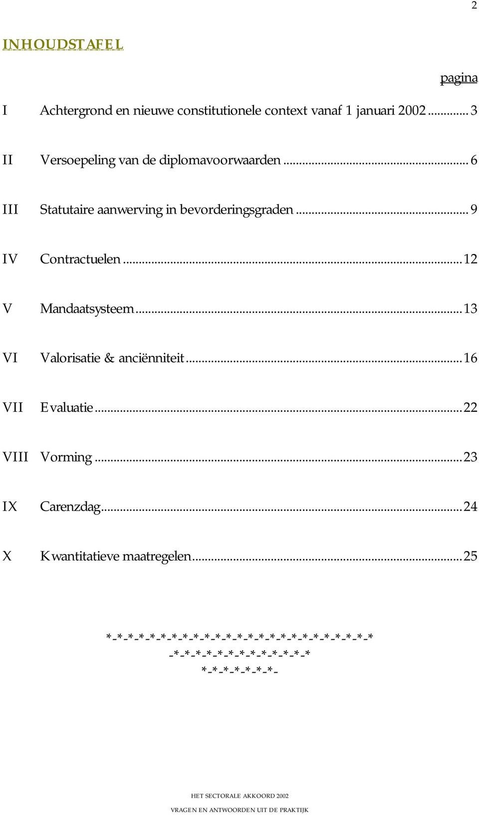 .. 9 IV Contractuelen...12 V Mandaatsysteem...13 VI Valorisatie & anciënniteit...16 VII Evaluatie.