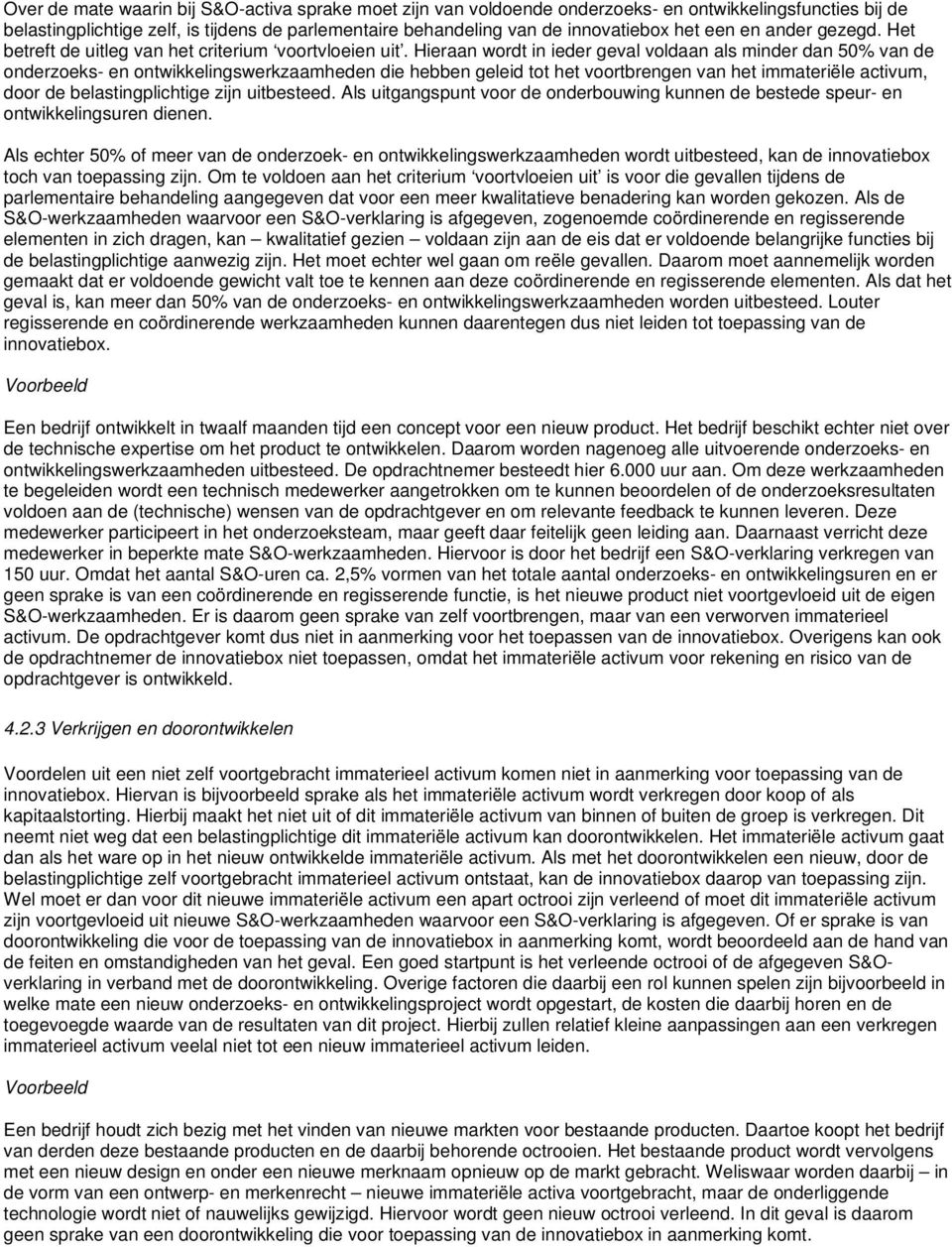 Hieraan wordt in ieder geval voldaan als minder dan 50% van de onderzoeks- en ontwikkelingswerkzaamheden die hebben geleid tot het voortbrengen van het immateriële activum, door de belastingplichtige