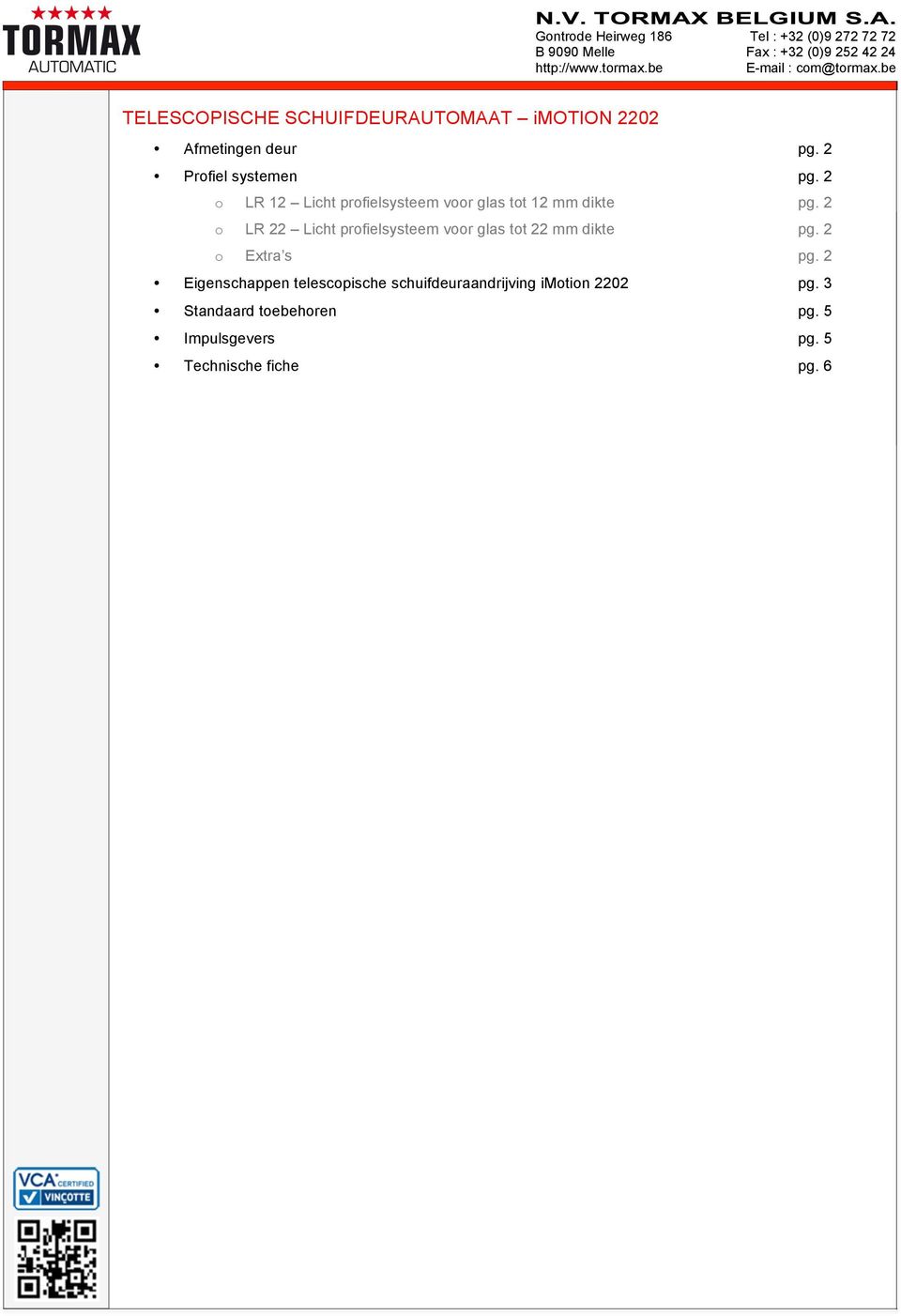 2 o LR 22 Licht profielsysteem voor glas tot 22 mm dikte pg. 2 o Extra s pg.