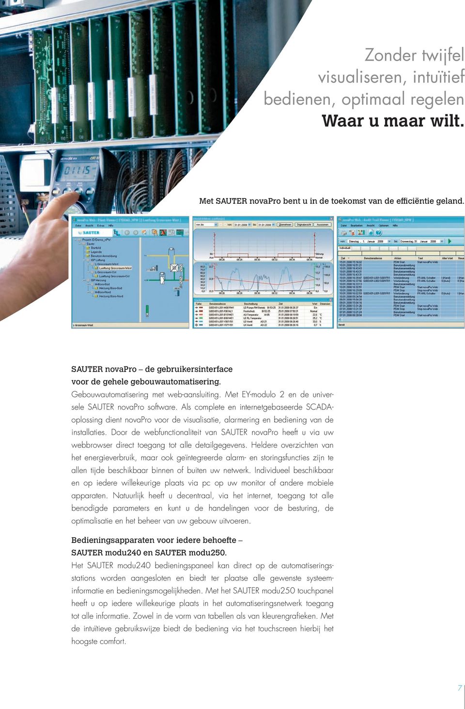 Als complete en internetgebaseerde SCADAoplossing dient novapro voor de visualisatie, alarmering en bediening van de installaties.