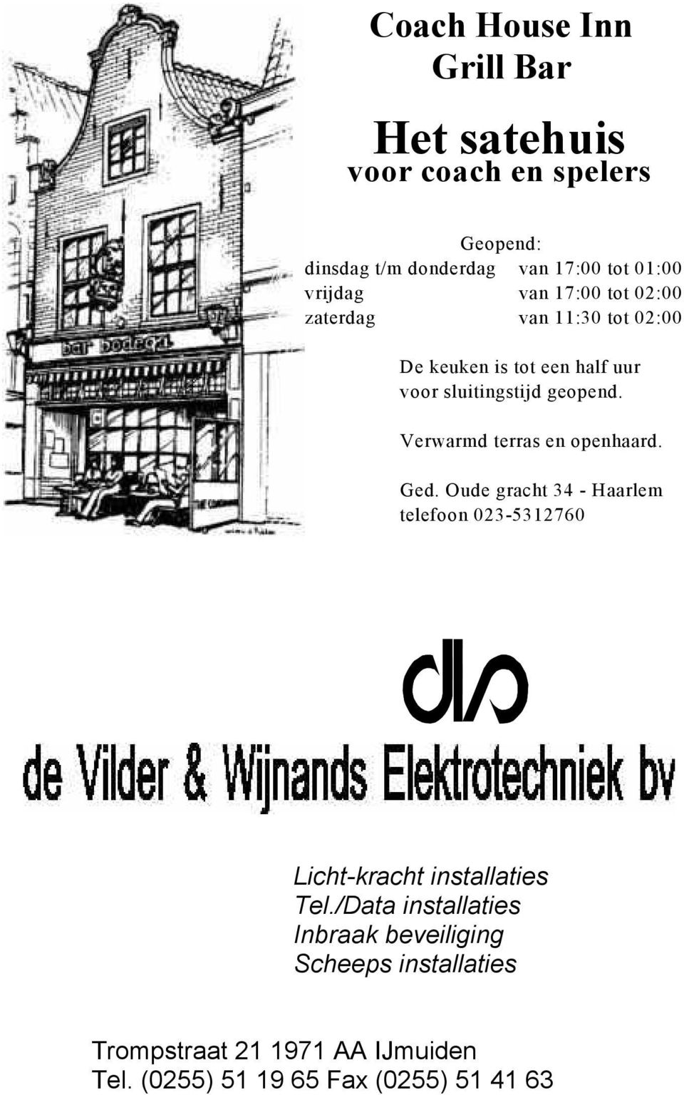 Verwarmd terras en openhaard. Ged. Oude gracht 34 - Haarlem telefoon 023-5312760 Licht-kracht installaties Tel.