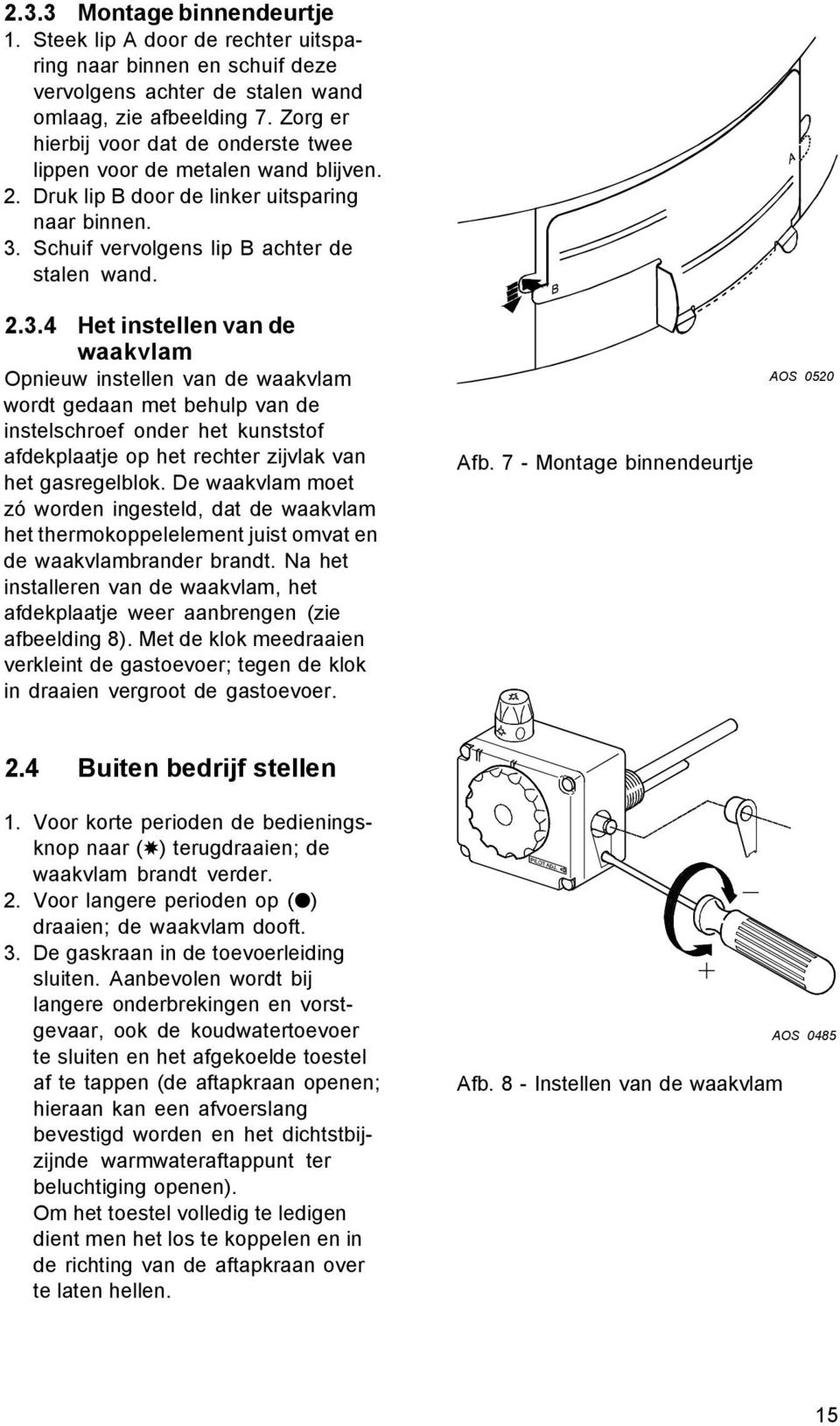 Schuif vervolgens lip B achter de stalen wand. 2.3.