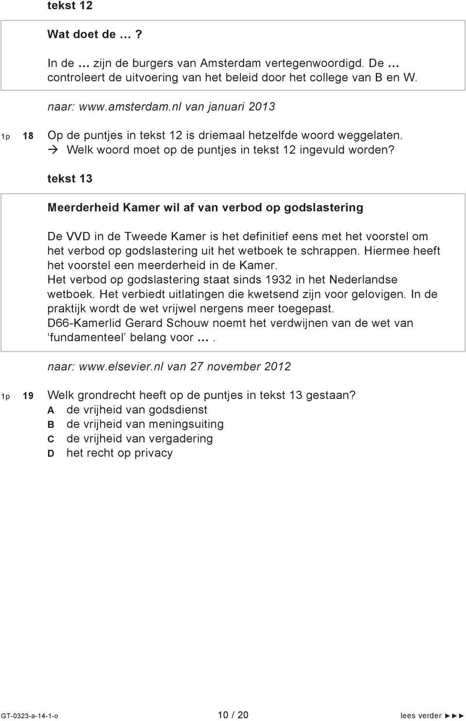 tekst 13 Meerderheid Kamer wil af van verbod op godslastering De VVD in de Tweede Kamer is het definitief eens met het voorstel om het verbod op godslastering uit het wetboek te schrappen.