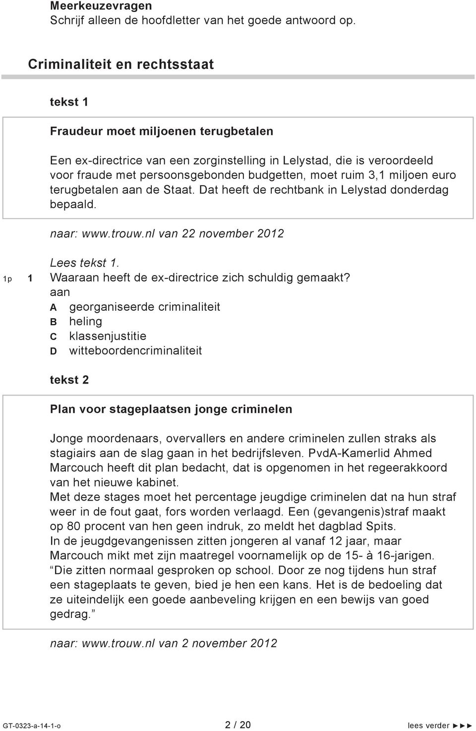ruim 3,1 miljoen euro terugbetalen aan de Staat. Dat heeft de rechtbank in Lelystad donderdag bepaald. naar: www.trouw.nl van 22 november 2012 1 Lees tekst 1.