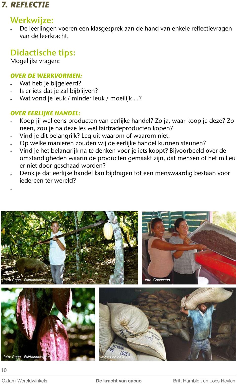 Zo neen, zou je na deze les wel fairtradeproducten kopen? Vind je dit belangrijk? Leg uit waarom of waarom niet. Op welke manieren zouden wij de eerlijke handel kunnen steunen?