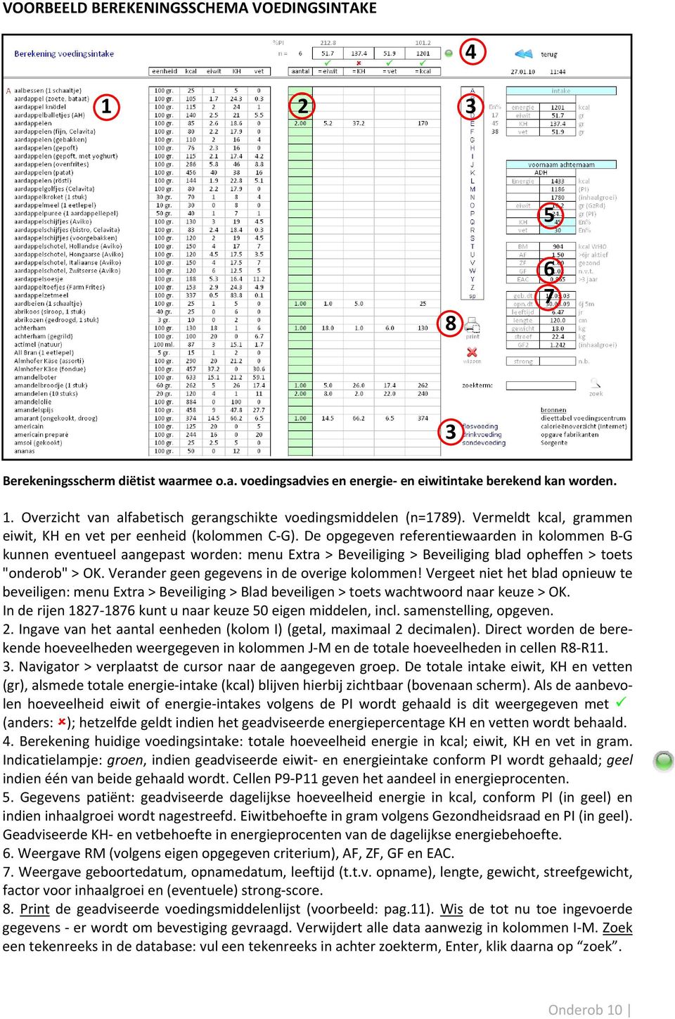 De opgegeven referentiewaarden in kolommen B G kunnen eventueel aangepast worden: menu Extra > Beveiliging > Beveiliging blad opheffen > toets "onderob" > OK.