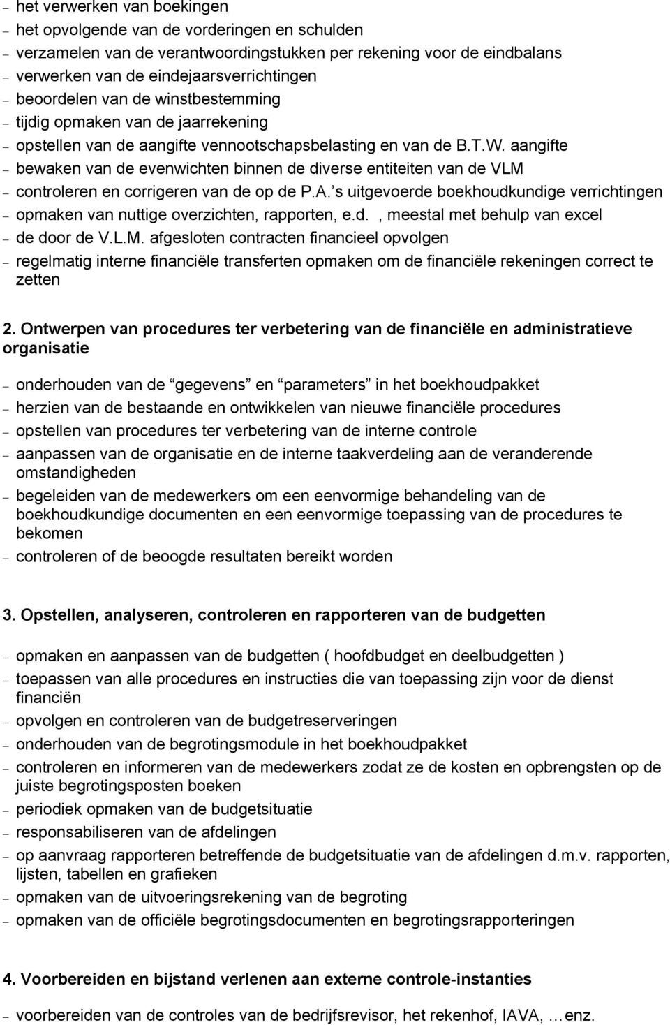 aangifte bewaken van de evenwichten binnen de diverse entiteiten van de VLM controleren en corrigeren van de op de P.A.