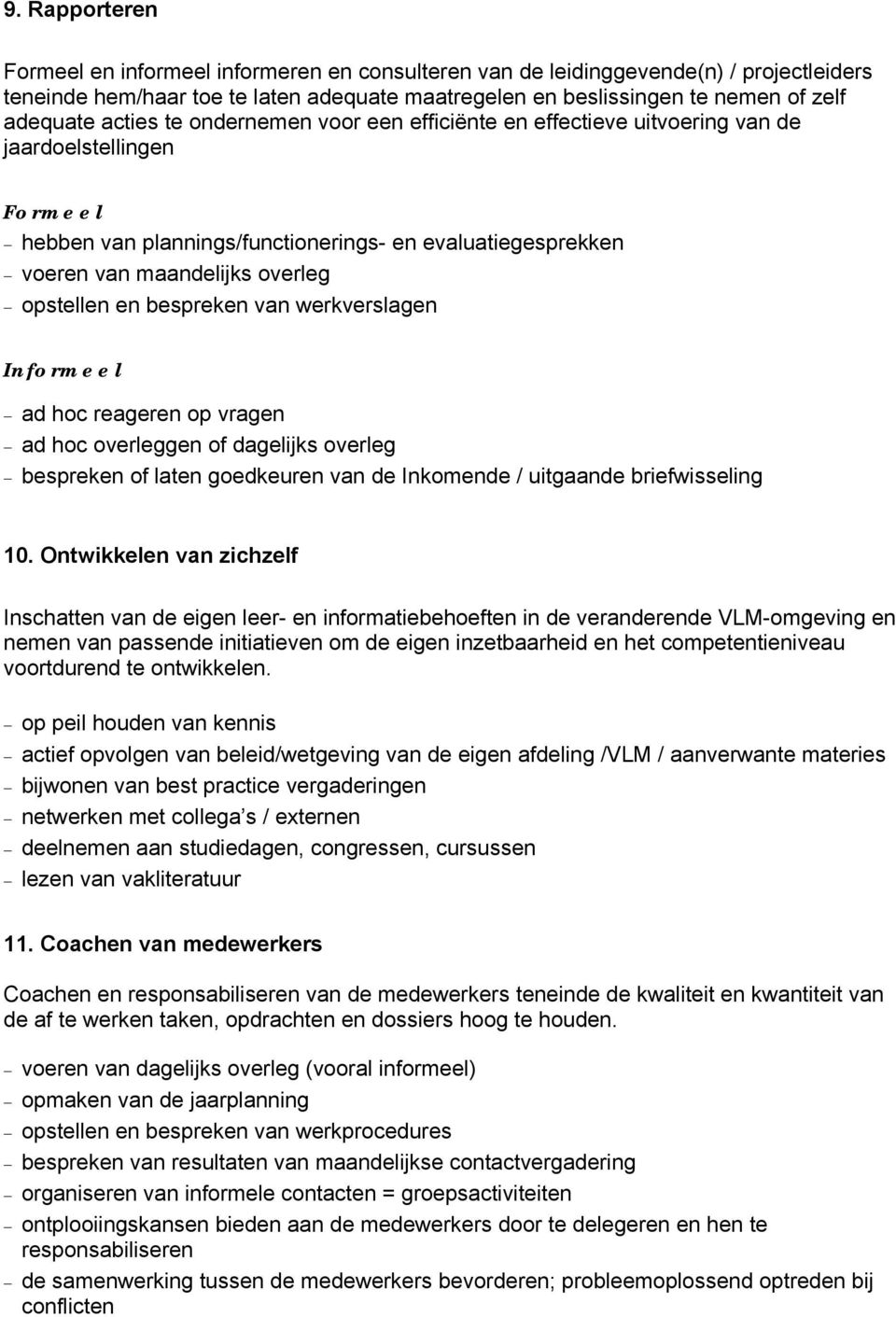 opstellen en bespreken van werkverslagen Informeel ad hoc reageren op vragen ad hoc overleggen of dagelijks overleg bespreken of laten goedkeuren van de Inkomende / uitgaande briefwisseling 10.