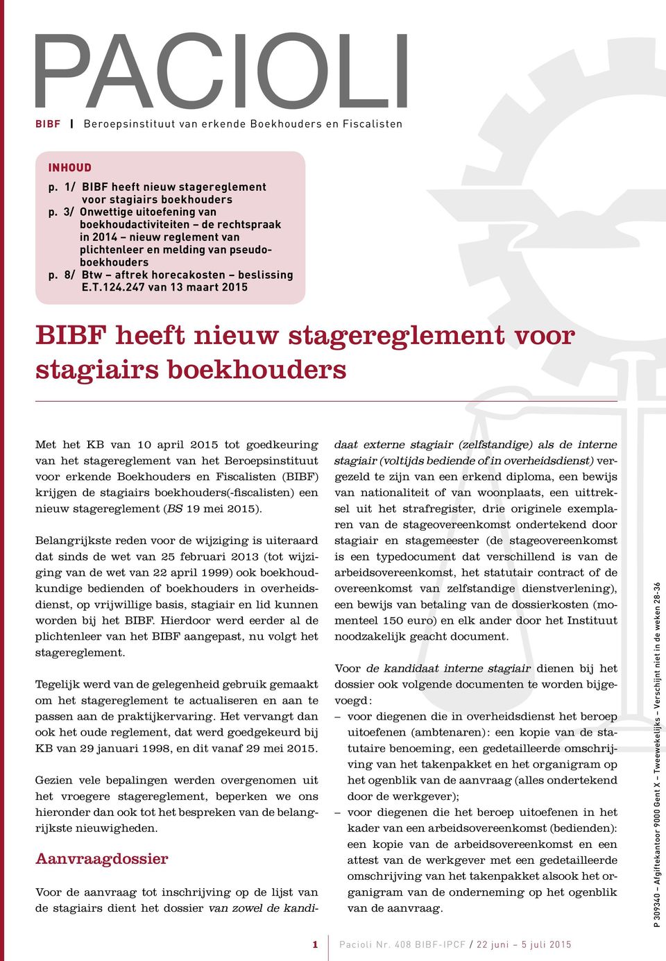 247 van 13 maart 2015 BIBF heeft nieuw stagereglement voor stagiairs boekhouders Met het KB van 10 april 2015 tot goedkeuring van het stagereglement van het Beroepsinstituut voor erkende Boekhouders