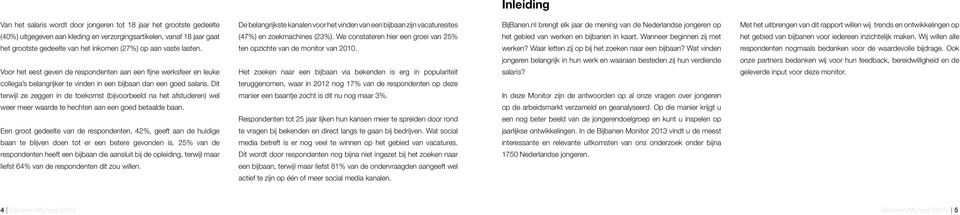 BijBanen.nl brengt elk jaar de mening van de Nederlandse jongeren op het gebied van werken en bijbanen in kaart. Wanneer beginnen zij met werken? Waar letten zij op bij het zoeken naar een bijbaan?