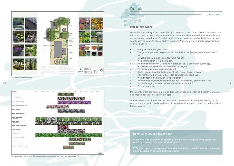 De uiteindelijke investering is sterk afhankelijk van uw wensen, keuzes en nog een aantal andere factoren. Wij zetten er een aantal overwegingen voor u op een rij Hoe gaat u de tuin gebruiken?