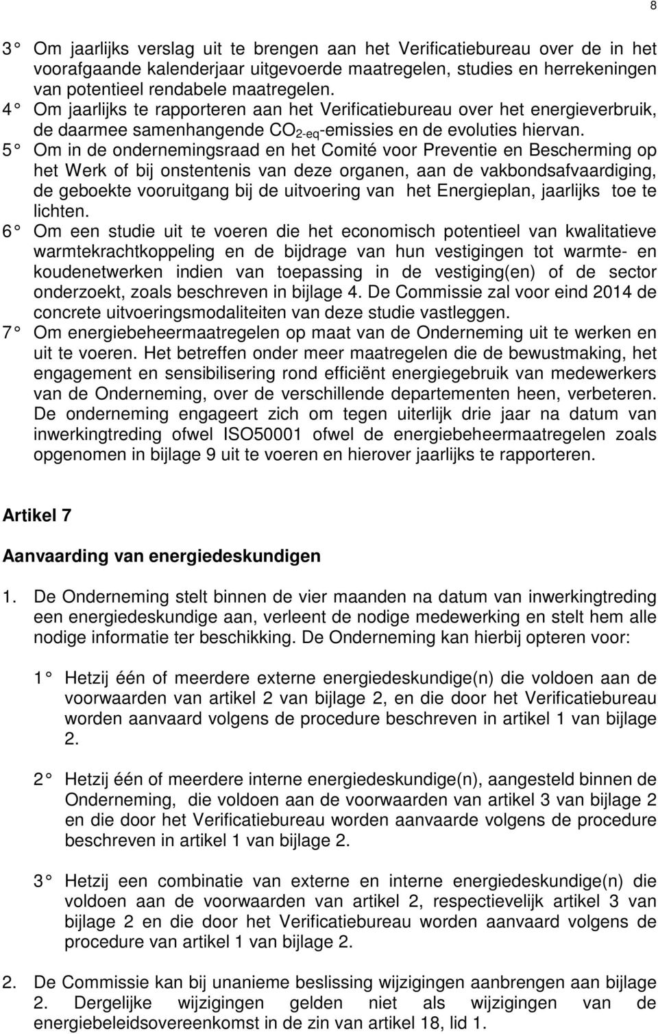 5 Om in de ondernemingsraad en het Comité voor Preventie en Bescherming op het Werk of bij onstentenis van deze organen, aan de vakbondsafvaardiging, de geboekte vooruitgang bij de uitvoering van het