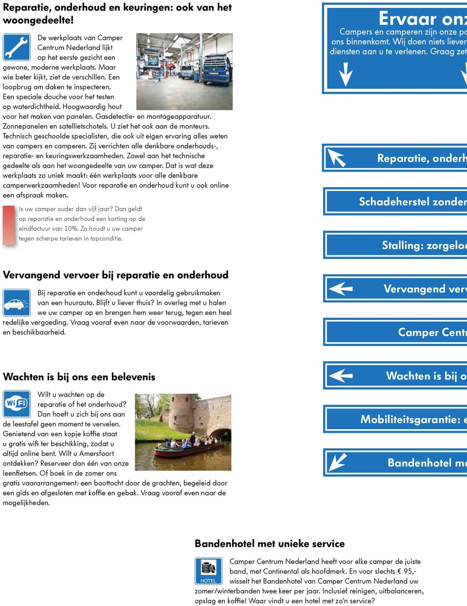 Gasdetectie- en montageapparatuur. Zonnepanelen en satellietschotels. U ziet het ook aan de monteurs. Technisch geschoolde specialisten, die ook uit eigen ervaring alles weten van campers en camperen.