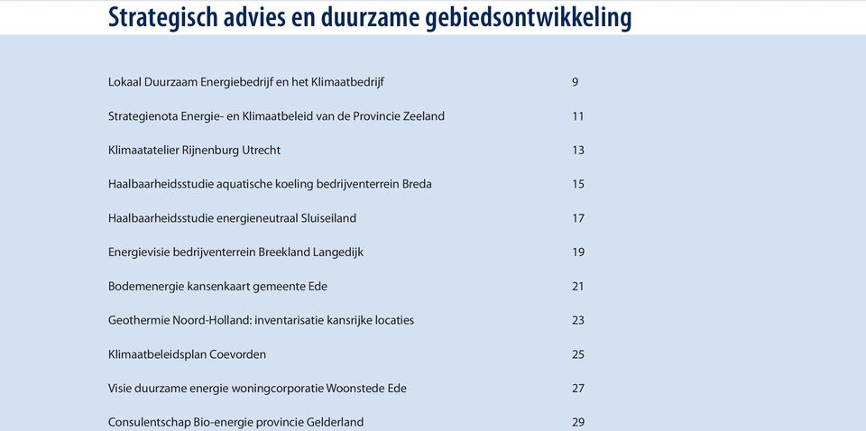 energieneutraal Sluiseiland 17 Energievisie bedrijventerrein Breekland Langedijk 19 Bodemenergie kansenkaart gemeente Ede 21 Geothermie Noord-Holland: