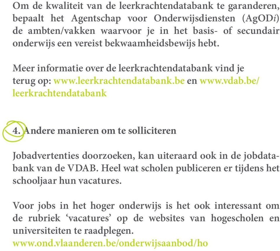 Andere manieren om te solliciteren Jobadvertenties doorzoeken, kan uiteraard ook in de jobdatabank van de VDAB.
